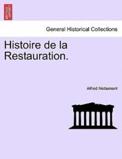 Histoire De La Restauration. - Alfred Nettement