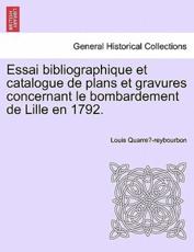 Essai bibliographique et catalogue de plans et gravures concernant le bombardement de Lille en 1792. - QuarreÌ-reybourbon, Louis