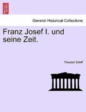 Franz Josef I. und seine Zeit. dritter band. - Schiff, Theodor