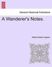 A Wanderer's Notes. - Kingston, William Beatty