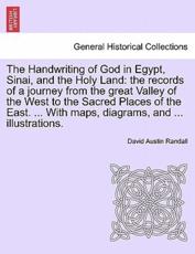 The Handwriting of God in Egypt, Sinai, and the Holy Land: the records of a journey from the great Valley of the West to the Sacred Places of the East. ... With maps, diagrams, and ... illustrations. - Randall, David Austin