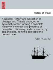 A General History and Collection of Voyages and Travels Arranged in Systematic Order - Robert Kerr