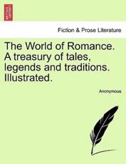 The World of Romance. A treasury of tales, legends and traditions. Illustrated. - Anonymous