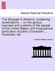 The Stranger in America: containing observations ... on the genius, manners and customs of the people of the United States; with biographical particulars of public Characters ... Illustrated, etc. - Janson, Charles William