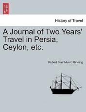 A Journal of Two Years' Travel in Persia, Ceylon, etc. - Binning, Robert Blair Munro