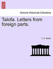 Talofa. Letters from foreign parts. - Baxter, C. E.