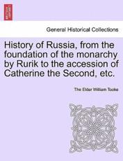 History of Russia, from the foundation of the monarchy by Rurik to the accession of Catherine the Second, etc. Vol. II. - Tooke, The Elder William