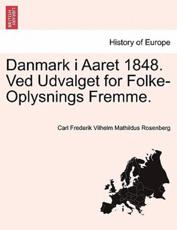 Danmark i Aaret 1848. Ved Udvalget for Folke-Oplysnings Fremme. - Rosenberg, Carl Frederik Vilhelm Mathild