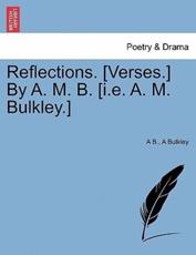 Reflections. [Verses.] By A. M. B. [i.e. A. M. Bulkley.] - B., A
