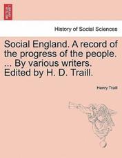 Social England. A Record of the Progress of the People. ... By Various Writers. Edited by H. D. Traill. - Henry Traill