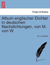 Album englischer Dichter in deutschen Nachdichtungen, von M. von W. - Westen, M von