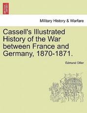 Cassell's Illustrated History of the War between France and Germany, 1870-1871. Vol. I. - Ollier, Edmund