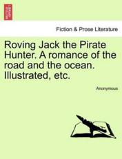 Roving Jack the Pirate Hunter. A Romance of the Road and the Ocean. Illustr - Anonymous (author)