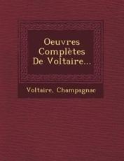 Oeuvres Completes De Voltaire... - Champagnac (author), Voltaire (creator)