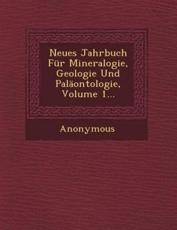 Neues Jahrbuch Fur Mineralogie, Geologie Und Palaontologie, Volume 1... - Anonymous (author)