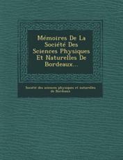 Memoires De La Societe Des Sciences Physiques Et Naturelles De Bordeaux... - Societe Des Sciences Physiques Et Natu (creator)