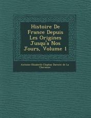 Histoire De France Depuis Les Origines Jusqu'a Nos Jours, Volume 1 - Antoine-Elisabeth-CL Ophas Dareste De (creator)