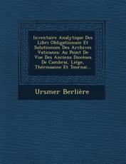 Inventaire Analytique Des Libri Obligationum Et Solutionum Des Archives Vaticanes - Ursmer Berliere (author)