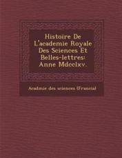 Histoire De L'Academie Royale Des Sciences Et Belles-Lettres - Acad Mie Des Sciences (Francia) (creator)