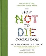 The How Not to Die Cookbook - Michael Greger, Gene Stone