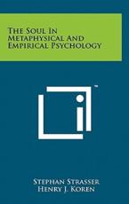 The Soul in Metaphysical and Empirical Psychology - Stephan Strasser (author), Henry J Koren (foreword)