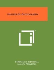 Masters of Photography - Beaumont Newhall (editor), Nancy Newhall (editor)