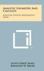 Analytic Geometry and Calculus - Lloyd Leroy Smail (author), Raymond W Brink (editor)