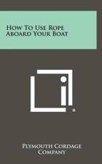 How to Use Rope Aboard Your Boat - Plymouth Cordage Company (author)
