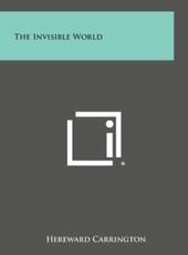 The Invisible World - Hereward Carrington