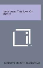 Jesus and the Law of Moses - Bennett Harvie Branscomb (author)