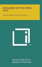 Memoirs of His Own Life - James Melville (author), Martin Travers (author)