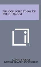 The Collected Poems of Rupert Brooke - Rupert Brooke, George Edward Woodberry
