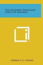 The Hundred Thousand Songs of Milarepa - Garma C C Chang