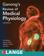Ganong's Review of Medical Physiology - Kim E. Barrett, Susan M. Barman, Heddwen L. Brooks, Jason X.-J. Yuan, Kim E. Barrett, William F. Ganong