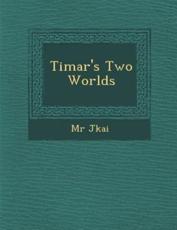 Timar's Two Worlds - J. Kai, M. R.