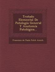 Tratado Elemental De Patologia General Y Anatomia Patologica... - Francisco De Paula Folch Amich (creator)
