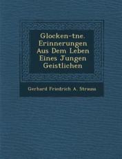 Glocken-T Ne. Erinnerungen Aus Dem Leben Eines Jungen Geistlichen - Gerhard Friedrich a Strauss (creator)