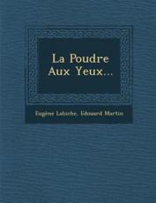 La Poudre Aux Yeux... - Eugene Labiche (author), Edouard Martin (author)