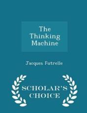 The Thinking Machine - Scholar's Choice Edition - Jacques Futrelle (author)