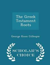 The Greek Testament Roots - Scholar's Choice Edition - George Knox Gillespie (author)