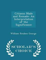 Citizens Made and Remade - William Reuben George (author)