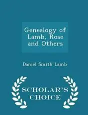 Genealogy of Lamb, Rose and Others - Scholar's Choice Edition
