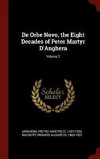 De Orbe Novo, the Eight Decades of Peter Martyr d'Anghera; Volume 2 - Pietro Martire D' Anghiera (author), Francis Augustus Macnutt (author)