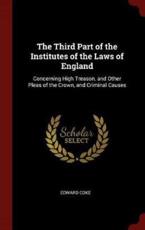 The Third Part of the Institutes of the Laws of England - Edward Coke (author)