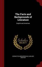 The Facts and Backgrounds of Literature - George Fullmer Reynolds