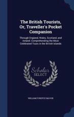 The British Tourists, Or, Traveller's Pocket Companion - William Fordyce Mavor