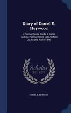 Diary of Daniel E. Heywood - Daniel E Heywood
