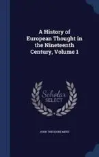 A History of European Thought in the Nineteenth Century. Volume 1