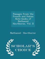 Passages from the French and Italian Note-Books of Nathaniel Hawthorne, Vol. II - Scholar's Choice Edition - Nathaniel Hawthorne (author)
