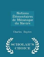 Notions Elementaires de Mecanique Du Navire - Scholar's Choice Edition - Charles Doyere (author)